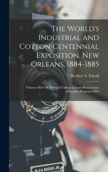 The World’s Industrial and Cotton Centennial Exposition, New Orleans, 1884-1885