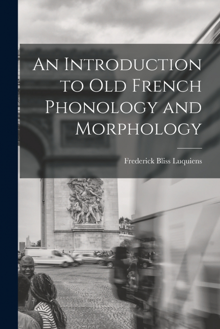 An Introduction to Old French Phonology and Morphology