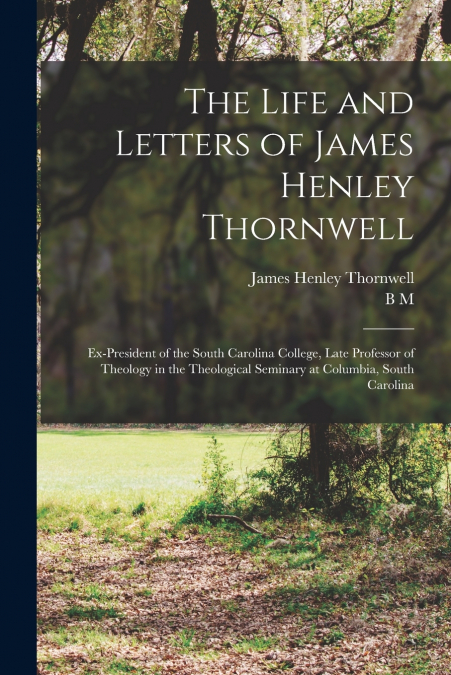 The Life and Letters of James Henley Thornwell