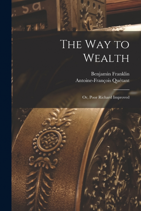 The way to Wealth; or, Poor Richard Improved