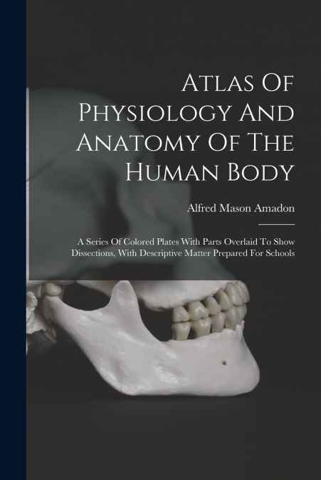 Atlas Of Physiology And Anatomy Of The Human Body