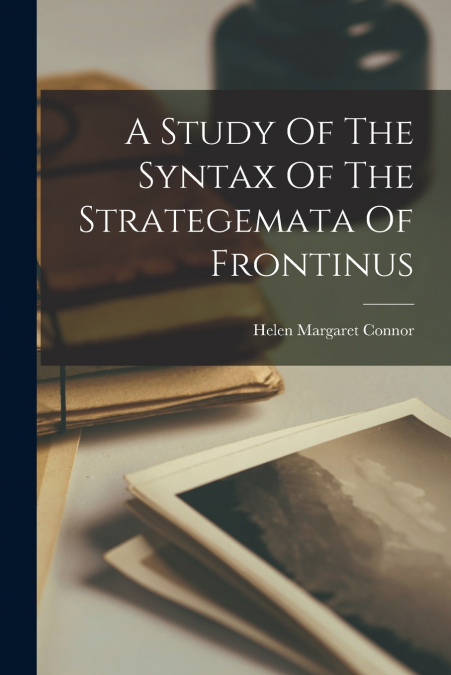 A Study Of The Syntax Of The Strategemata Of Frontinus