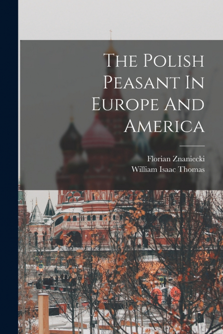 The Polish Peasant In Europe And America