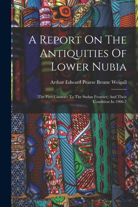 A Report On The Antiquities Of Lower Nubia