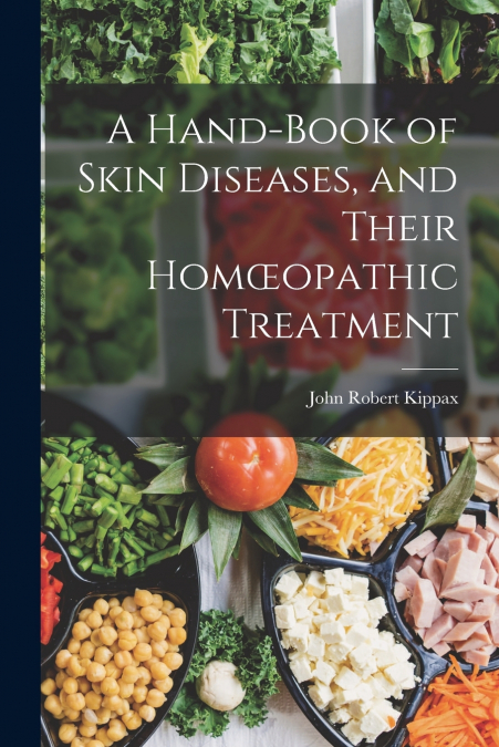 A Hand-book of Skin Diseases, and Their Homœopathic Treatment