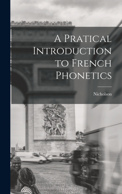 A Pratical Introduction to French Phonetics