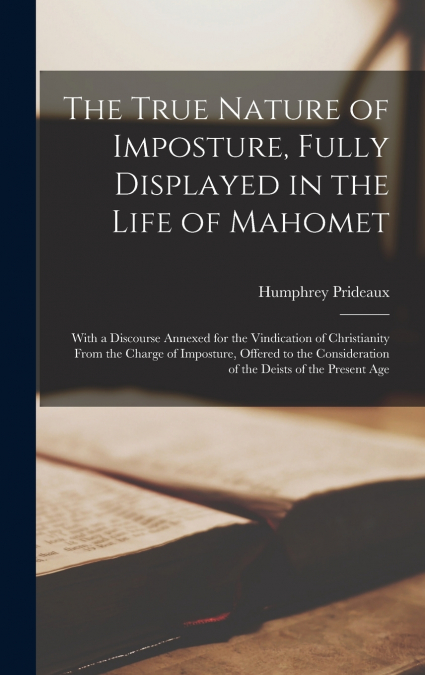 The True Nature of Imposture, Fully Displayed in the Life of Mahomet
