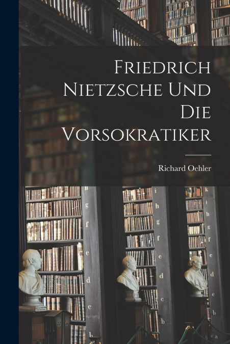 Friedrich Nietzsche und die Vorsokratiker