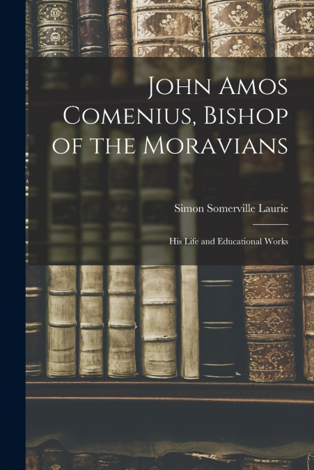 John Amos Comenius, Bishop of the Moravians