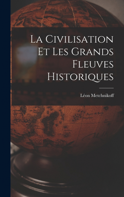 La Civilisation Et Les Grands Fleuves Historiques