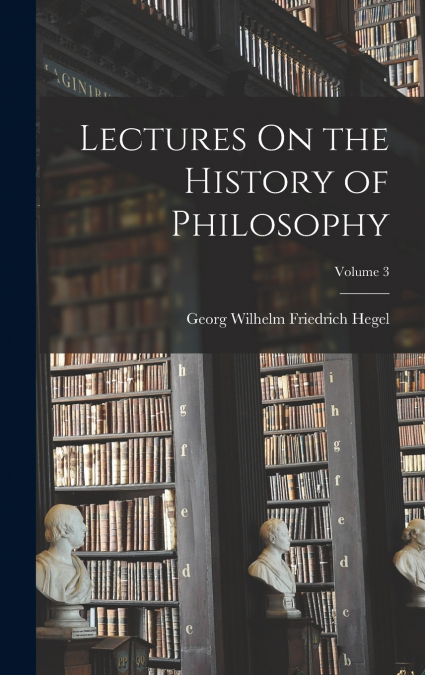 Lectures On the History of Philosophy; Volume 3