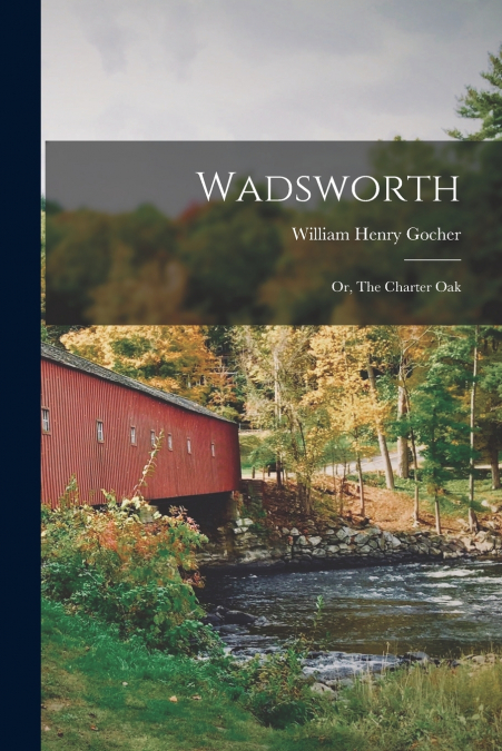 Wadsworth; or, The Charter Oak