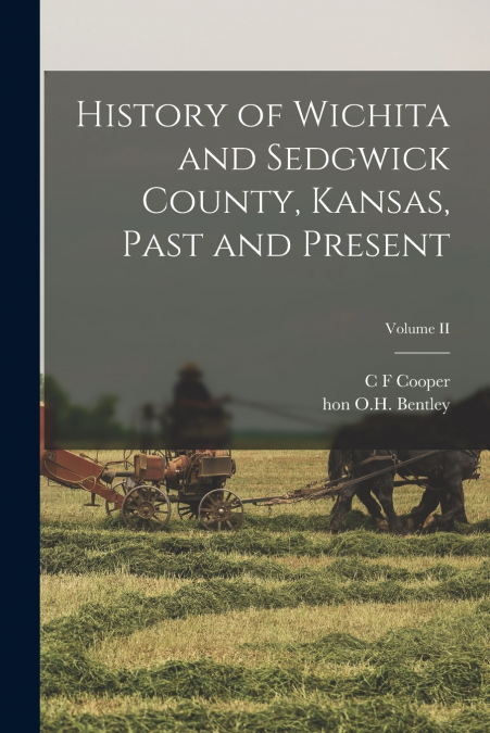 History of Wichita and Sedgwick County, Kansas, Past and Present; Volume II