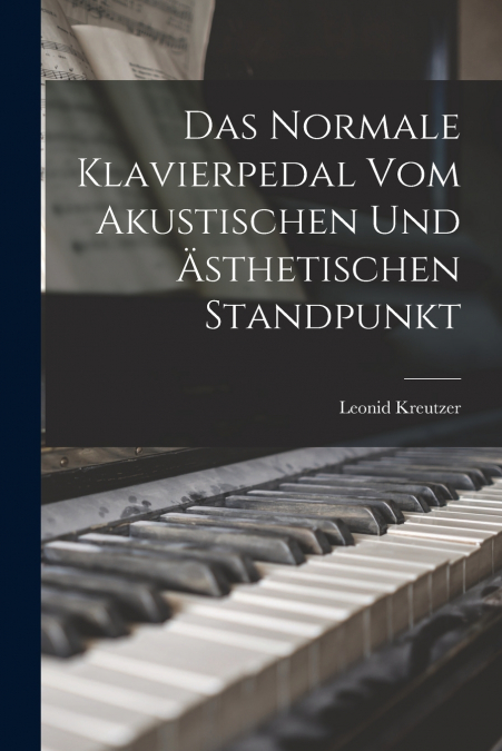 Das Normale Klavierpedal Vom Akustischen Und Ästhetischen Standpunkt