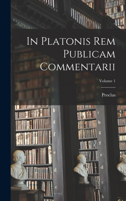 In Platonis Rem Publicam Commentarii; Volume 1