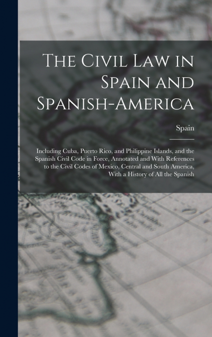 The Civil Law in Spain and Spanish-America