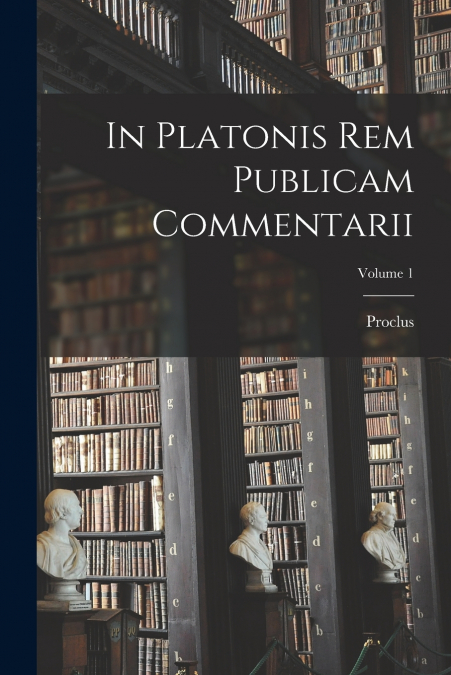 In Platonis Rem Publicam Commentarii; Volume 1