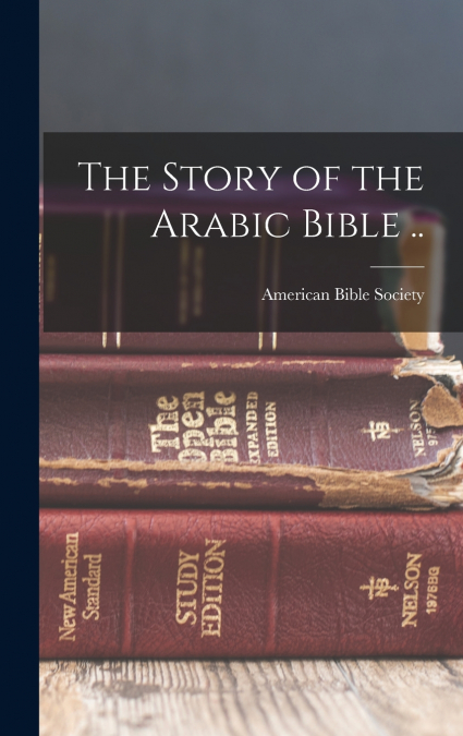 The Story of the Arabic Bible ..