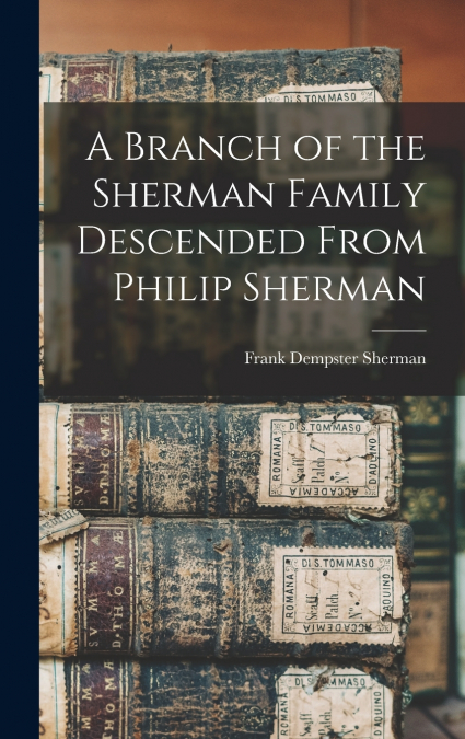 A Branch of the Sherman Family Descended From Philip Sherman