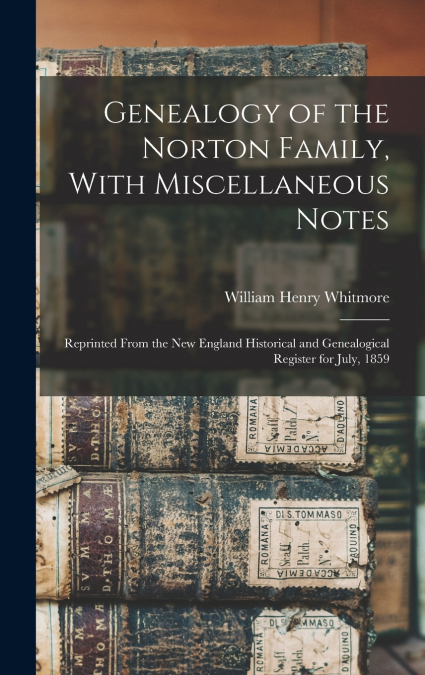 Genealogy of the Norton Family, With Miscellaneous Notes