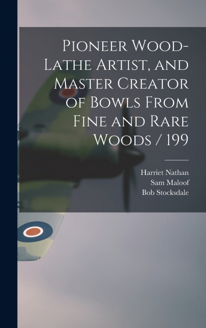 Pioneer Wood-lathe Artist, and Master Creator of Bowls From Fine and Rare Woods / 199
