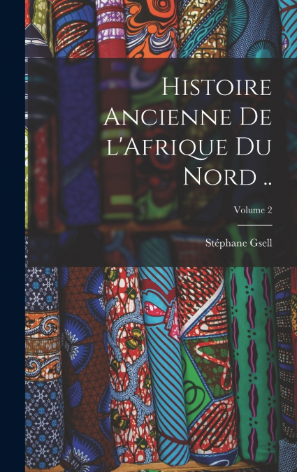 Histoire ancienne de l’Afrique du Nord ..; Volume 2