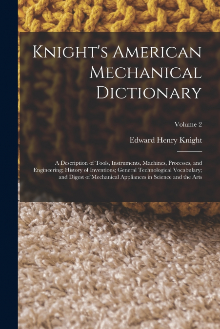 Knight’s American Mechanical Dictionary