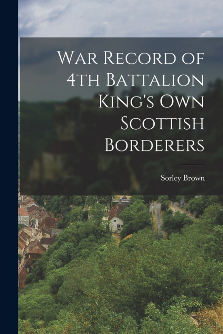 War Record of 4th Battalion King’s Own Scottish Borderers