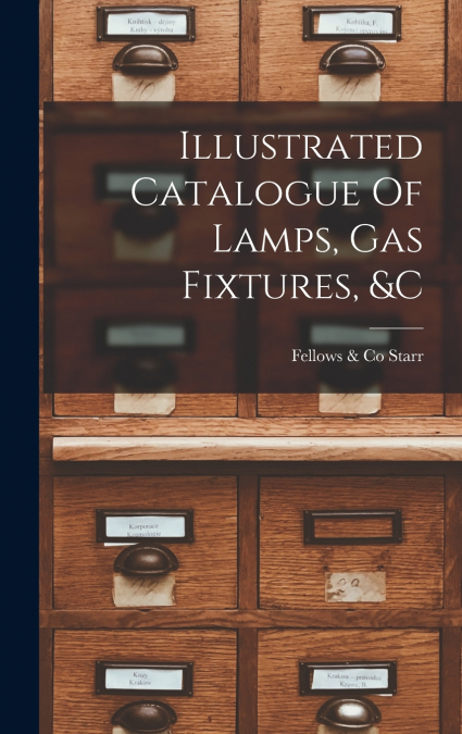 Illustrated Catalogue Of Lamps, Gas Fixtures, &c
