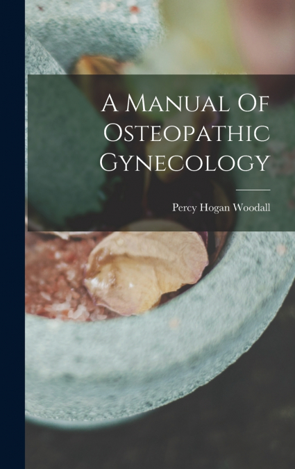 A Manual Of Osteopathic Gynecology