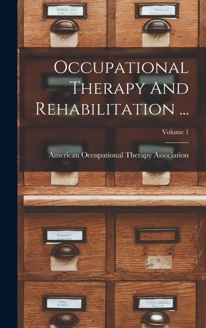 Occupational Therapy And Rehabilitation ...; Volume 1