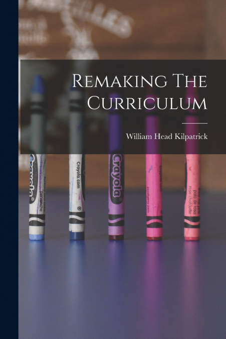 Remaking The Curriculum