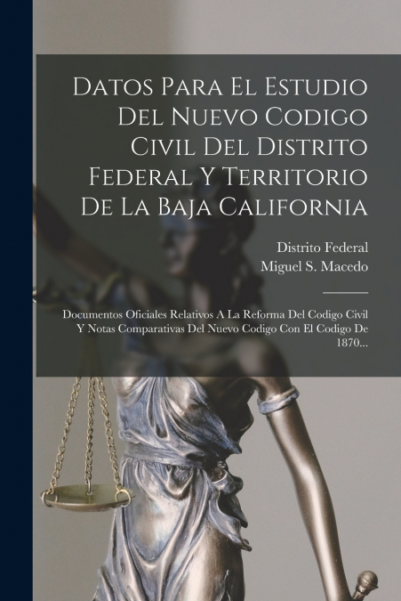 Datos Para El Estudio Del Nuevo Codigo Civil Del Distrito Federal Y Territorio De La Baja California