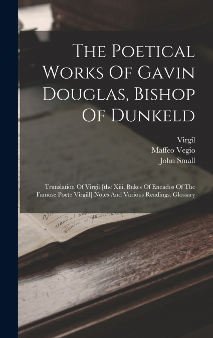 The Poetical Works Of Gavin Douglas, Bishop Of Dunkeld