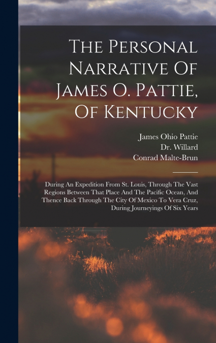 The Personal Narrative Of James O. Pattie, Of Kentucky