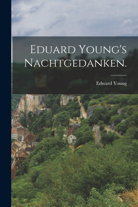 Eduard Young’s Nachtgedanken.