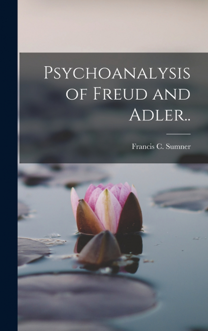 Psychoanalysis of Freud and Adler..