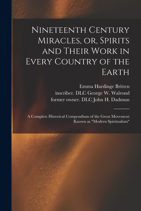 Nineteenth Century Miracles, or, Spirits and Their Work in Every Country of the Earth