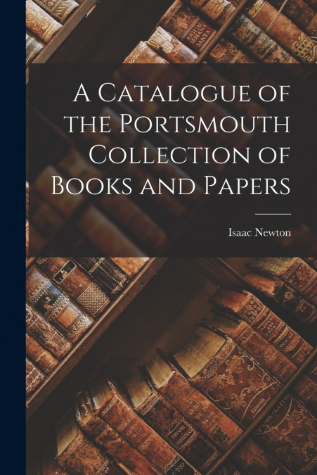 A Catalogue of the Portsmouth Collection of Books and Papers