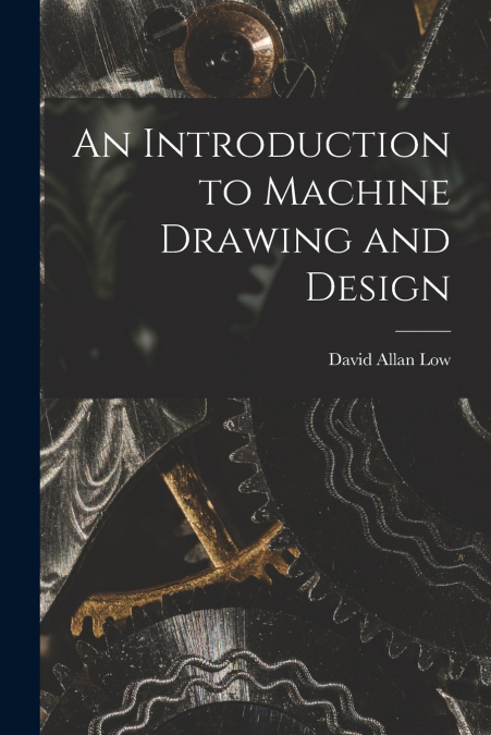 An Introduction to Machine Drawing and Design