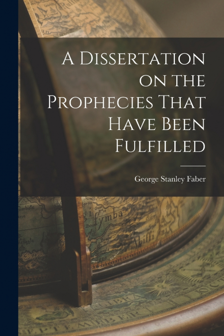 A Dissertation on the Prophecies That Have Been Fulfilled