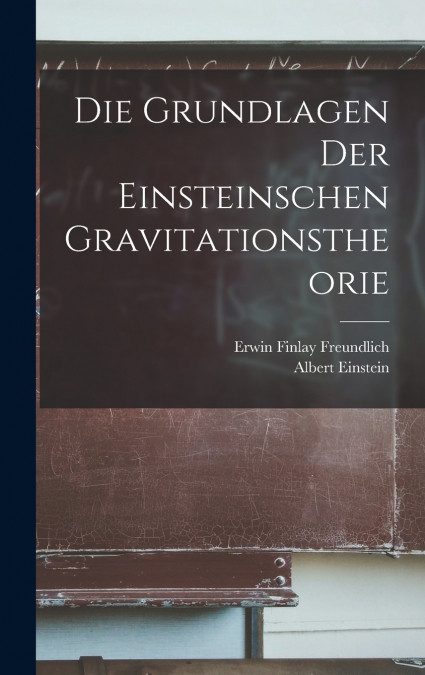 Die Grundlagen der Einsteinschen Gravitationstheorie