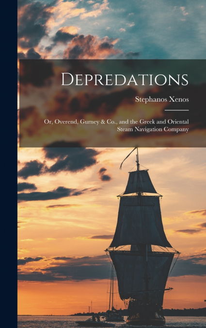 Depredations; or, Overend, Gurney & Co., and the Greek and Oriental Steam Navigation Company