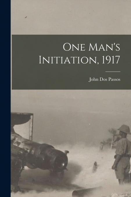 One Man’s Initiation, 1917