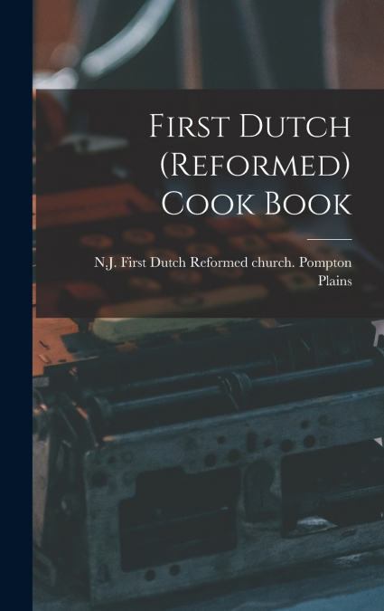 First Dutch (Reformed) Cook Book