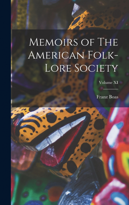 Memoirs of The American Folk-Lore Society; Volume XI