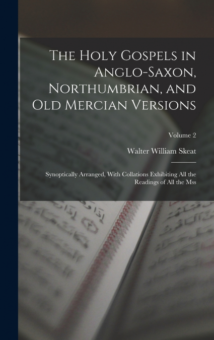 The Holy Gospels in Anglo-Saxon, Northumbrian, and Old Mercian Versions