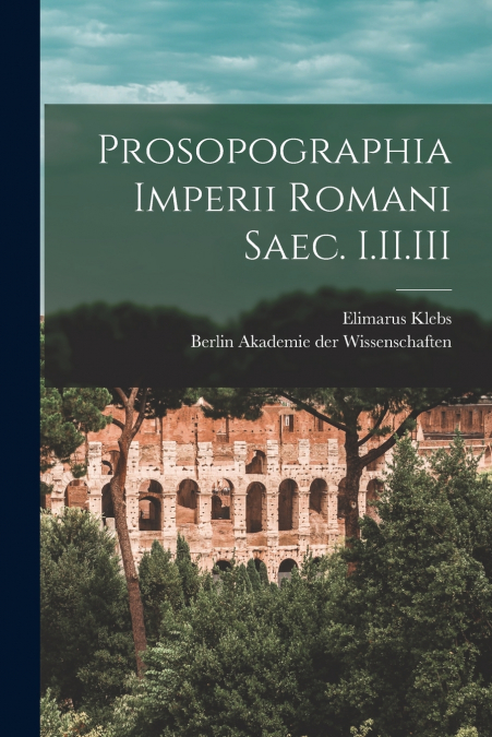 Prosopographia Imperii Romani Saec. I.II.III
