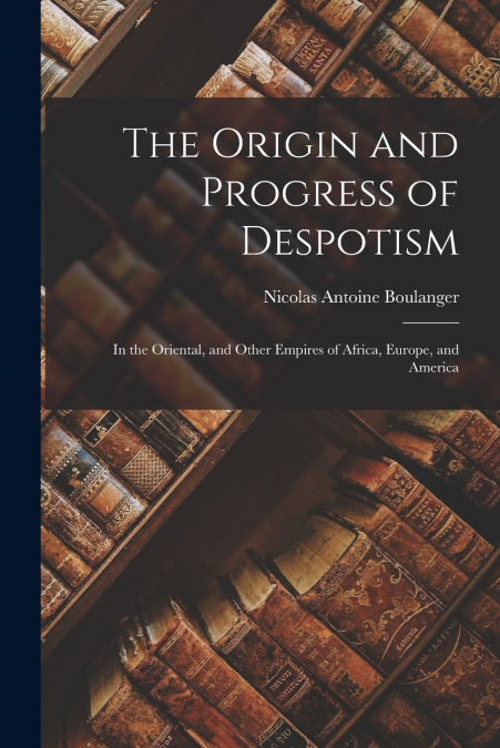 The Origin and Progress of Despotism