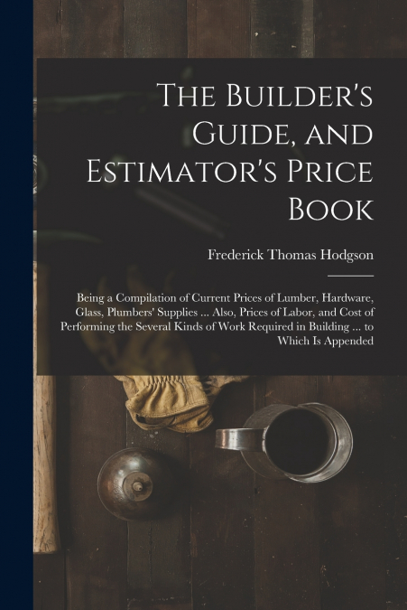 The Builder’s Guide, and Estimator’s Price Book